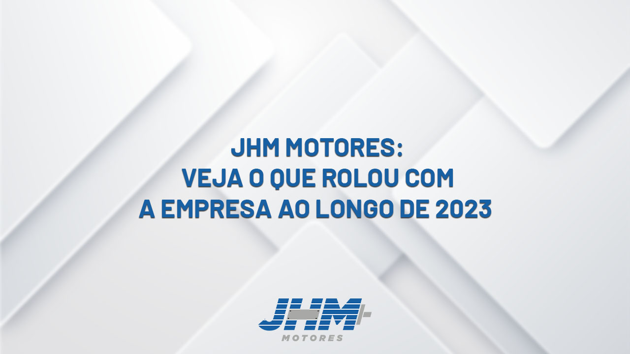 JHM Motores: Veja O Que Rolou Com A Empresa Ao Longo De 2023